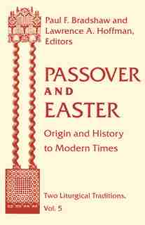 Passover And Easter: Origin And History To Modern Times by Paul F. Bradshaw