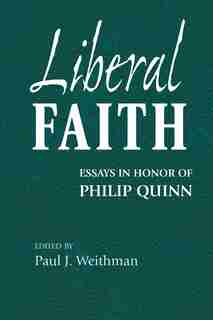 Liberal Faith: Essays in Honor of Philip Quinn by Paul Weithman