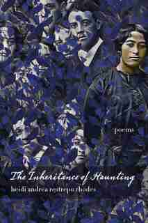 The Inheritance of Haunting by Heidi Andrea Restrepo Rhodes