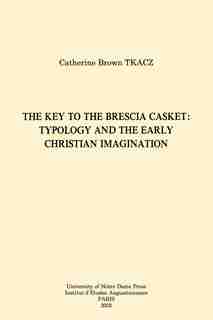The Key To The Brescia Casket: Typology And The Early Christian Imagination by Catherine Brown Tkacz