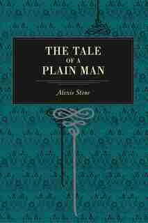 The Tale Of A Plain Man by Alexis Stone