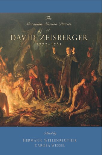 The Moravian Mission Diaries Of David Zeisberger: 1772-1781 by Hermann Wellenreuther