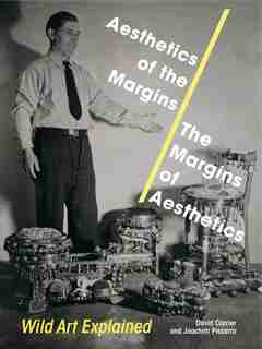 Aesthetics of the Margins / The Margins of Aesthetics: Wild Art Explained by David Carrier