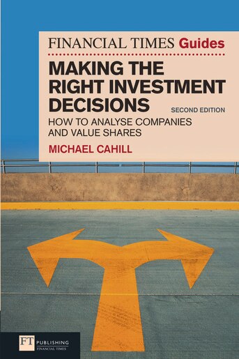 Financial Times Guide To Making The Right Investment Decisions: How To Analyse Companies And Value Shares de Michael Cahill
