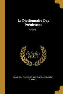 Le Dictionnaire Des Précieuses; Volume 1 by Charles-louis Livet