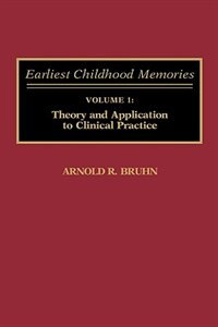 Earliest Childhood Memories: Volume 1: Theory and Application to Clinical Practice by Arnold R. Bruhn