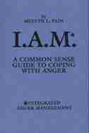I.A.M.*: A Common Sense Guide to Coping with Anger by Melvyn L. Fein