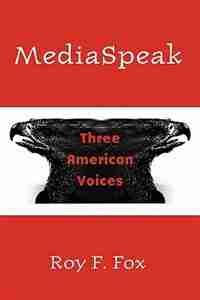 Mediaspeak: Three American Voices by Roy F. Fox