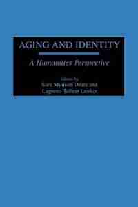 Aging and Identity: A Humanities Perspective by Sara Munson Deats