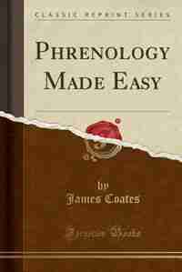 Phrenology Made Easy (Classic Reprint) by James Coates