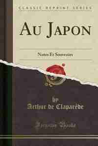 Au Japon: Notes Et Souvenirs (Classic Reprint) by Arthur de Claparède