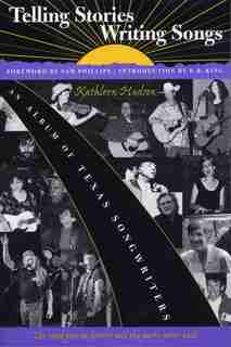 Telling Stories, Writing Songs: An Album of Texas Songwriters by Kathleen Hudson