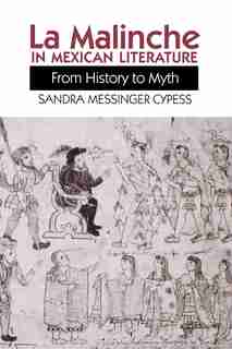 La Malinche in Mexican Literature: From History to Myth by Sandra Messinger Cypess