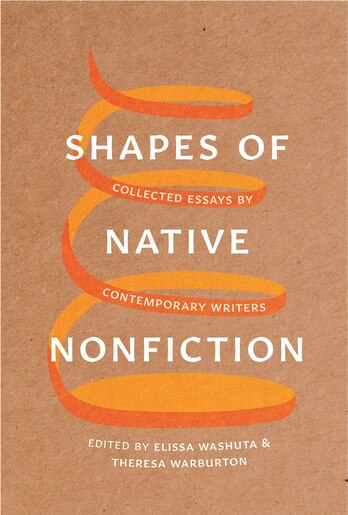 Shapes of Native Nonfiction: Collected Essays by Contemporary Writers by Elissa Washuta