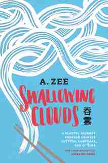 Swallowing Clouds: A Playful Journey through Chinese Culture, Language, and Cuisine by Anthony Zee
