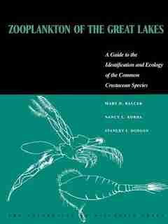 Zooplankton Of The Great Lakes: A Guide to the Identification and Ecology of the Common Crustacean Species by Mary D. Balcer
