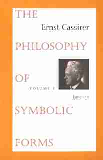 The Philosophy of Symbolic Forms: Volume 1: Language by Ernst Cassirer