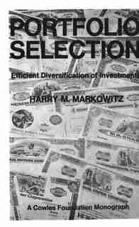 Portfolio Selection: Efficient Diversification of Investments by Harry M. Markowitz