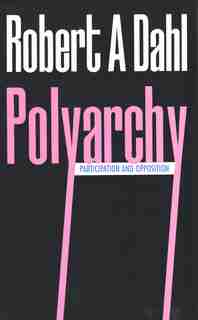 Polyarchy: Participation and Opposition by Robert A. Dahl