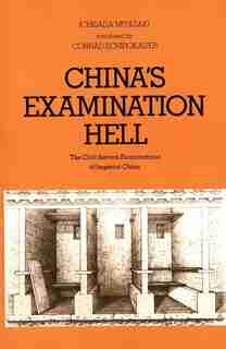 China's Examination Hell: The Civil Service Examinations of Imperial China by Ichisada Miyazaki