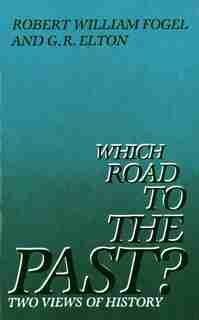 Which Road to the Past?: Two Views of History by Robert Fogel
