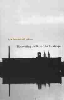 Discovering the Vernacular Landscape by John Brinckerhoff Jackson
