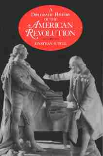 A Diplomatic History of the American Revolution by Jonathan R. Dull