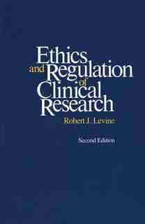 Ethics and Regulation of Clinical Research: Second Edition by Robert J. Levine