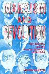 Marxism and Revolution: Karl Kautsky and the Russian Marxists, 1900-1924 by Moira Donald