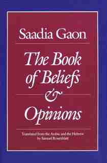 Saadia Gaon: The Book of Beliefs and Opinions by Saadia Gaon