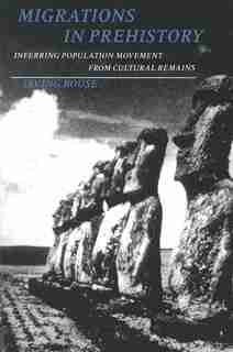 Migrations in Prehistory: Inferring Population Movement from Cultural Remains by Irving Rouse