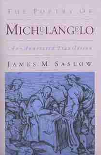 The Poetry of Michelangelo: An Annotated Translation by James M. Saslow