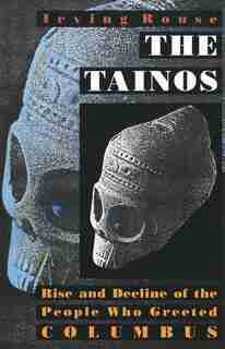 The Tainos: Rise and Decline of the People Who Greeted Columbus by Irving Rouse