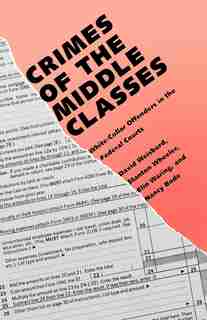 Crimes of the Middle Classes: White-Collar Offenders in the Federal Courts by David Weisburd