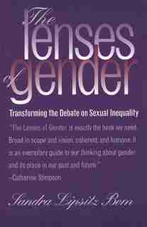 The Lenses of Gender: Transforming the Debate on Sexual Inequality by Sandra Lipsitz Bem