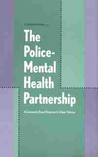 The Police-Mental Health Partnership: A Community-Based Response to Urban Violence by Steven Marans
