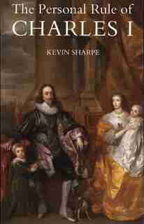 The Personal Rule of Charles I by Kevin Sharpe