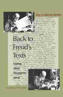 Back to Freud's Texts: Making Silent Documents Speak by Ilse Grubrich-Simitis