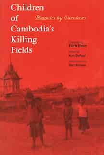 Children of Cambodia's Killing Fields: Memoirs by Survivors by Dith Pran