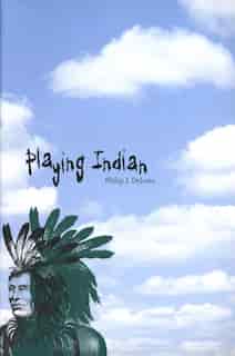 Playing Indian by Philip J. Deloria