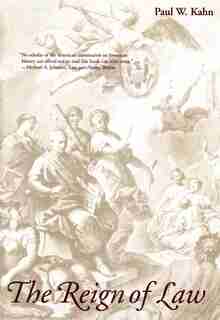 The Reign of Law: Marbury v. Madison and the Construction of America by Paul W. Kahn