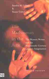 The Madwoman in the Attic: The Woman Writer And The Nineteenth-century Literary Imagination by Sandra M. Gilbert