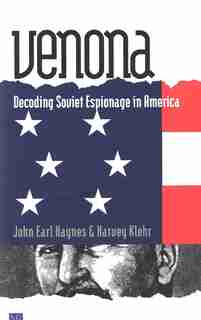 Venona: Decoding Soviet Espionage in America by John Earl Haynes