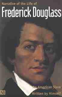 Narrative of the Life of Frederick Douglass, An American Slave: Written by Himself by Frederick Douglass