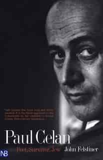 Paul Celan: Poet, Survivor, Jew by John Felstiner