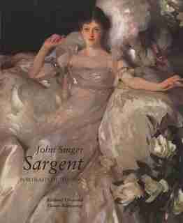 John Singer Sargent: Portraits of the 1890s; Complete Paintings: Volume II by Richard Ormond