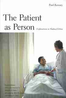 The Patient as Person: Explorations in Medical Ethics, Second Edition by Paul Ramsey