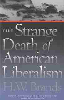 The Strange Death of American Liberalism by H.W. Brands