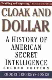 Cloak and Dollar: A History of American Secret Intelligence by Rhodri Jeffreys-Jones
