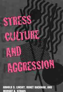 Stress, Culture, and Aggression: STRESS CULTURE & AGGRESSION by Arnold S. Linsky